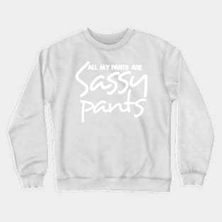 All my pants are sassy pants Crewneck Sweatshirt